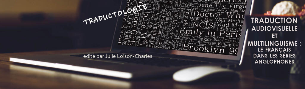 Traduction audiovisuelle et multilinguisme : le français dans les séries anglophones