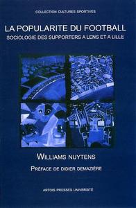 La Popularité du football. Sociologie des supporters à Lens et à Lille