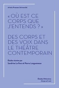 "Où est ce corps que j'entends ?" Des corps et des voix dans le théâtre contemporain
