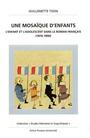 Une Mosaïque d’enfants. L’enfant et l’adolescent dans le roman français (1876-1890)