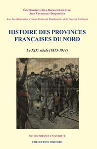 Histoire des provinces françaises du Nord. Tome 5 - Le XIxe siècle (1815-1914)
