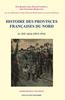 Histoire des provinces françaises du Nord. Tome 5 - Le XIxe siècle (1815-1914)