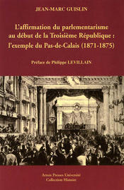 L’Affirmation du parlementarisme au début de la Troisième République : l’exemple du Pas-de-Calais (1871-1875)