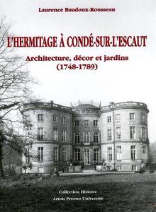 L’Hermitage à Condé-sur-l’Escaut. Architecture, décor et jardin (1748-1789)