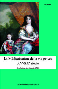 La médiatisation de la vie vie privée XV<sup>e</sup>-XX<sup>e</sup>