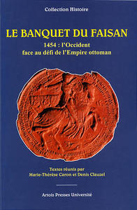 Le Banquet du Faisan. 1454 : l’Occident face au défi de l’Empire ottoman
