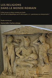 Les religions  Dans le monde romain. Cultes locaux et dieux romains en Gaule  de la fin de la République au IIIe siècle après J.-C. : persistance ou interpretatio ?