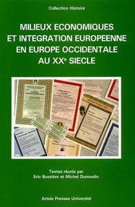 Milieux économiques et intégration européenne en Europe occidentale au XXe siècle