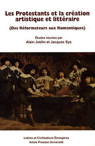 Les Protestants et la création artistique et littéraire (Des Réformateurs aux Romantiques)