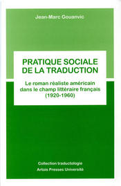 Pratique sociale de la traduction : le roman réaliste américain dans le champ littéraire français (1920-1960)